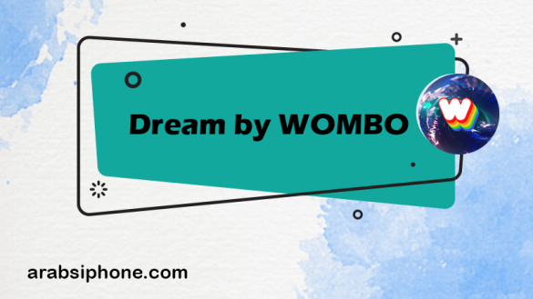 برنامج Dream by WOMBO للايفون تحميل دريم ومبو انتاج صور فنية